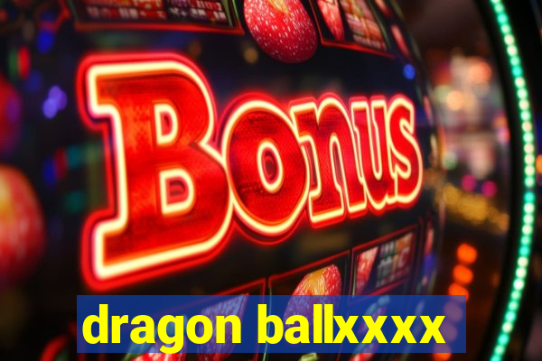 dragon ballxxxx